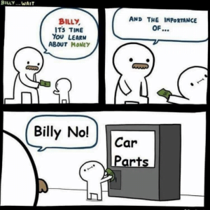 Billy learns a lesson about money... it buys car parts.